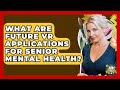 What Are Future VR Applications For Senior Mental Health? - Golden Years CBT