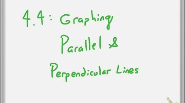 4.4: Graphing Parallel & Perpendicular Lines