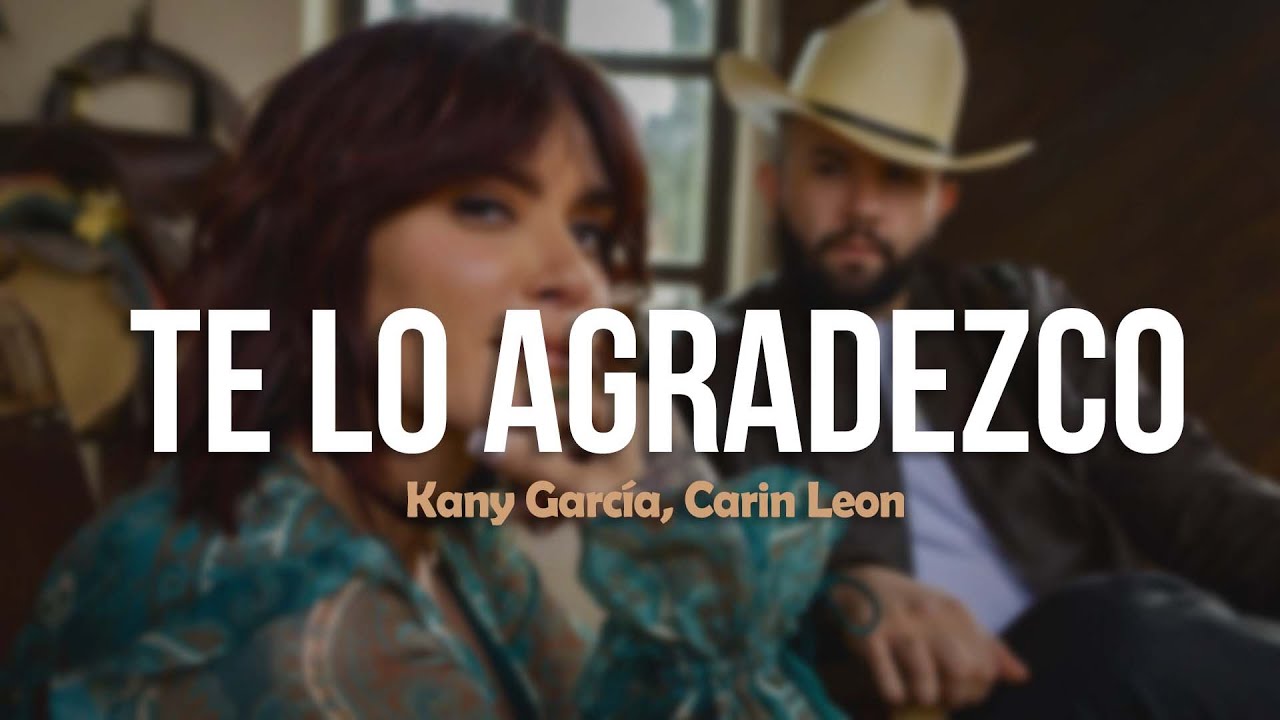 Kany García, Carin Leon - Te Lo Agradezco (Letra) - YouTube