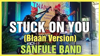 Stuck On You (Lionel Richie) Blaan Version - Cover By Sanfule Band