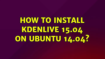 Ubuntu: How to install Kdenlive 15.04 on Ubuntu 14.04?