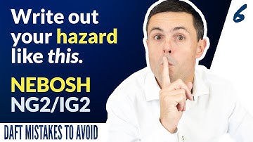 NEBOSH NG2/IG2: Write the hazard in detail! DAFT MISTAKES TO AVOID 6/15