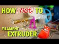 How NOT to build a Filament Extruder