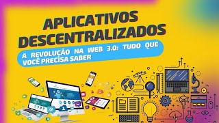 DAPPS e a Revolução na Web 3.0: TUDO que Você PRECISA SABER