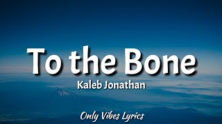 Kaleb J - To the bone (Lyrics) (TikTok cover) i want you to take me home