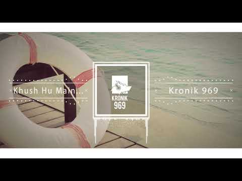 Khush Hu Main - Kronik 969 | Latest Hindi Hip Hop Songs 2017