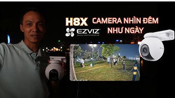 Camera Ezviz H8X – Nhìn Đêm Như Ngày, An Tâm Bảo Vệ Mọi Khoảnh Khắc!