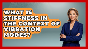 What Is Stiffness In The Context Of Vibration Modes? - Mechanical Engineering Explained