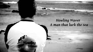 HOWLING WAVES - A MAN THAT LURK THE SEA