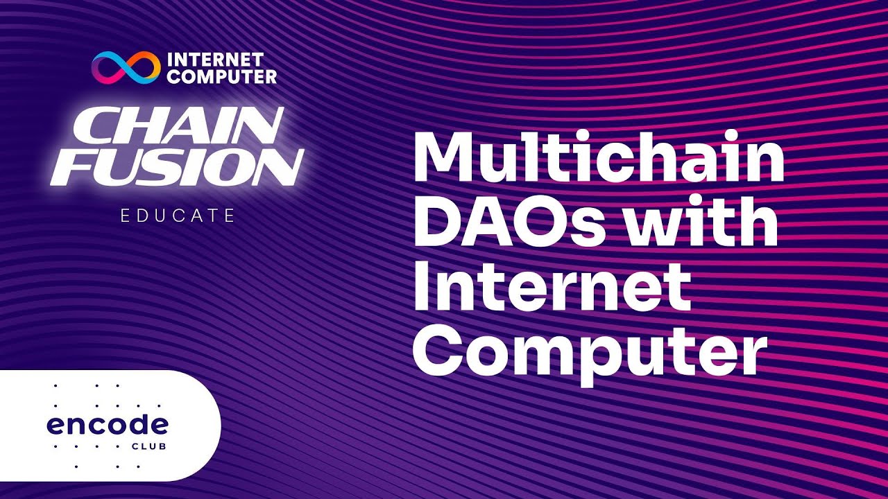 ICP Chain Fusion Educate: Creating Multichain DAOs with the Internet Computer
