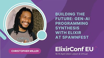 Building the Future: Gen-AI Programming Synthesis with Elixir - Christopher Miller | ElixirConf EU