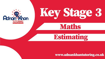 Key Stage 3 Maths - Estimating