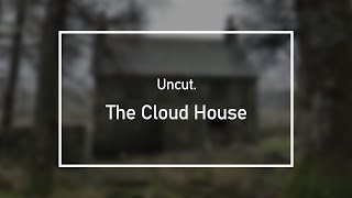 Uncut - The Cloud House | Abandoned Location | Urbex