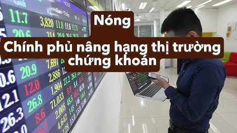 Chính phủ nâng hạng thị trường chứng khoáng
