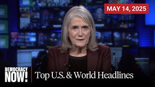 Top U.s. & World Headlines May 14, 2025