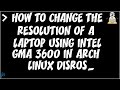 Get 1024x600 Resolution with Intel GMA 3600 in Arch Linux Distros