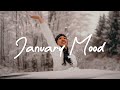 January mood  start a new month with great journey and positive vibes  indiepopfolk playlist