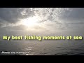 Fishing moments / deep sea fishing