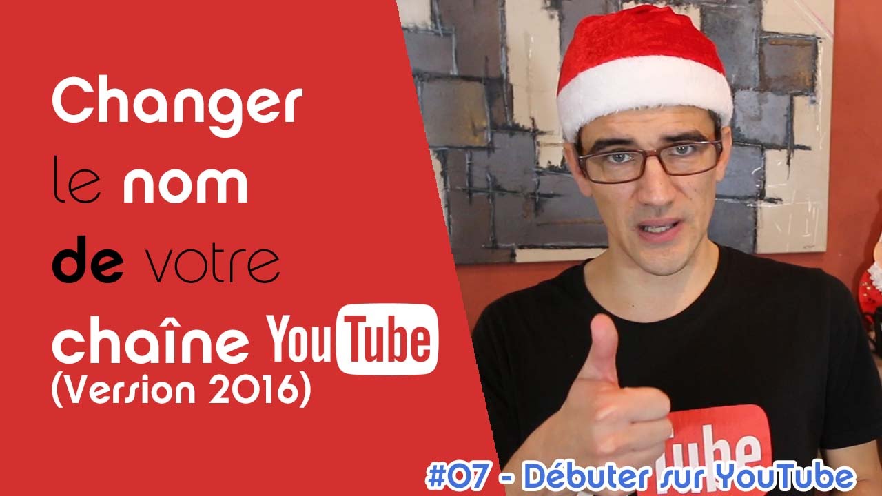 Comment Changer Le Nom De Sa Chaine Youtube 2016 Youtube