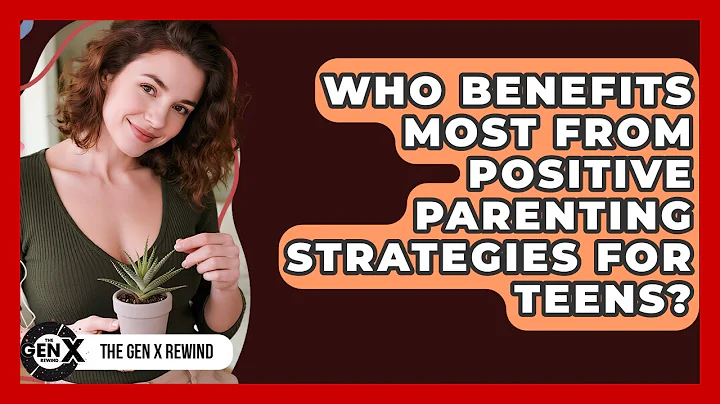 Who Benefits Most From Positive Parenting Strategies for Teens? | The Gen X Rewind News