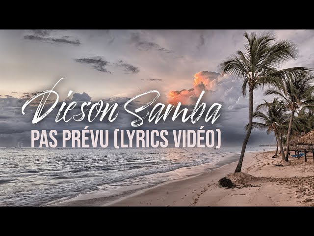 Dieson Samba - Pas Prévu (Lyrics Vidéo)