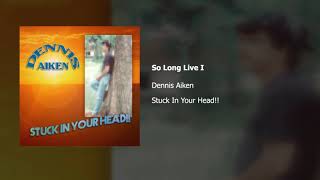Dennis Aiken | So Long Live I