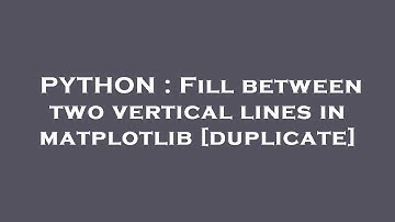 PYTHON : Fill between two vertical lines in matplotlib