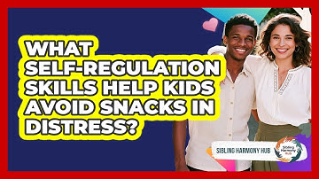 What Self-regulation Skills Help Kids Avoid Snacks In Distress? - Sibling Harmony Hub