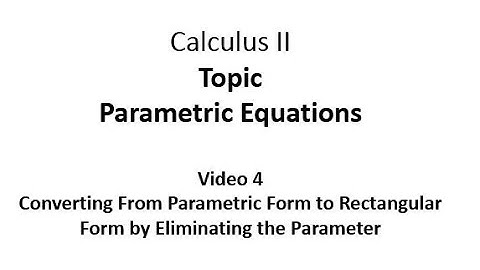 Converting From Parametric From to Rectangular Form by Eliminating the Parameter