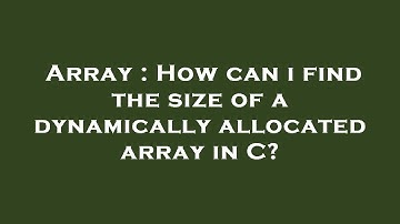 Array : How can i find the size of a dynamically allocated array in C?