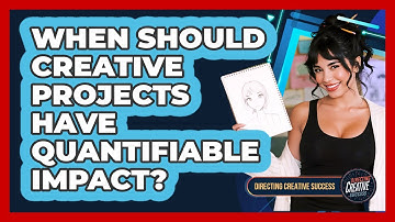 When Should Creative Projects Have Quantifiable Impact?