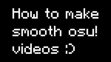 How to make smooth osu! videos (please read pinned comment)