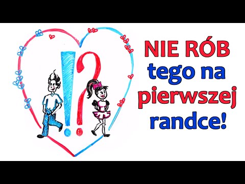 Wideo: Czego Nigdy Nie Powinniśmy Robić Na Pierwszej Randce