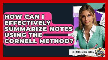 How Can I Effectively Summarize Notes Using The Cornell Method? - Ultimate Study Hacks