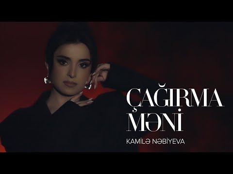 Kamilə Nəbiyeva — Çağırma Məni (Rəsmi Musiqi Videosu)