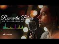 Romantic Blues Love Songs 2026 Deep Soulful Guitar For Late Night Feelings 