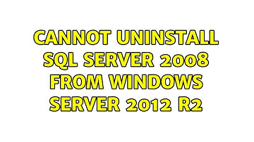 Cannot uninstall SQL Server 2008 from Windows Server 2012 r2 (2 Solutions!!)