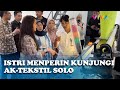 Keseruan Istri Menteri Perindustrian Berkunjung ke AK-Tekstil Solo