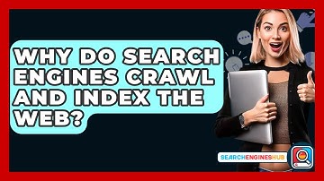 Why Do Search Engines Crawl And Index The Web? - SearchEnginesHub.com