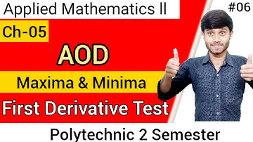 Applied Mathematics 02 : AOD 06 | Maxima & Minima First Derivative Test | Ch 05 ; Polytechnic