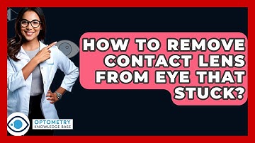 How To Remove Contact Lens From Eye That Stuck? - Optometry Knowledge Base
