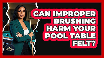 Can Improper Brushing Harm Your Pool Table Felt?