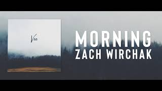Video thumbnail of "Morning - Zach Wirchak (Chill Vibes)"