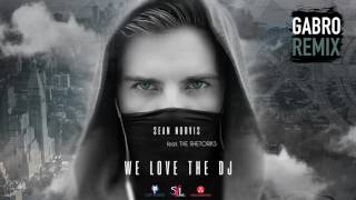 Sean Norvis ft. The Rhetoriks - We love the DJ | DJ Gabro Remix