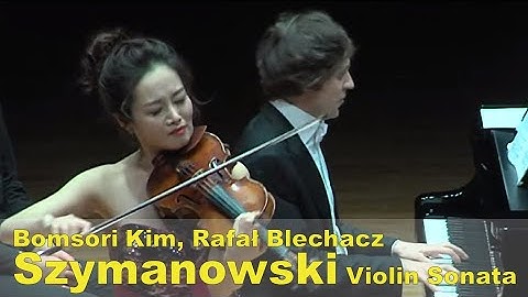 Szymanowski Violin Sonata Op.9 in D minor - Bomsori Kim & Rafał Blechacz 김봄소리 & 라파우 블레하츠