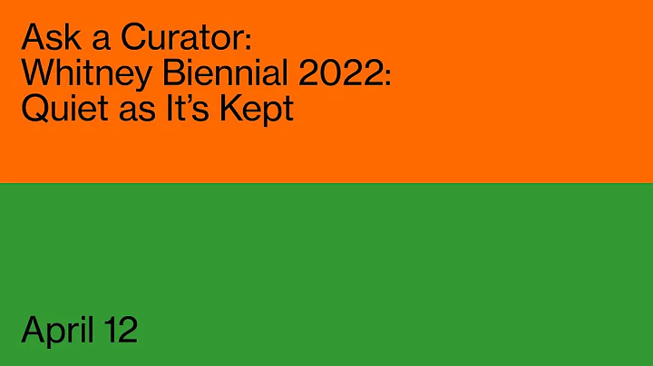Ask a Curator: Whitney Biennial 2022: Quiet as Its...