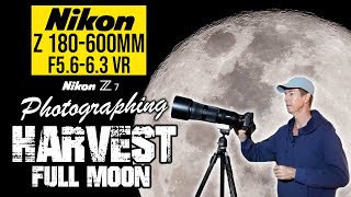 Nikon Z 180-600mm Harvest Full Moon | PHOTO & VIDEO Settings