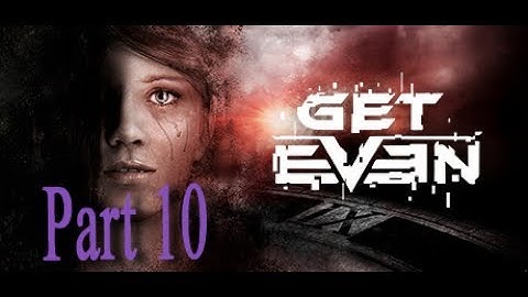Get Even (PC) - Gameplay Walkthrough Part 10 [1080p 60fps]