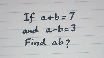 If a+b=7 and a-b=3 then find the value of ab? || Algebraic Identities