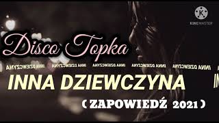 Disco Topka  - INNA DZIEWCZYNA (ZAPOWIEDŹ 2021) COMING SOON